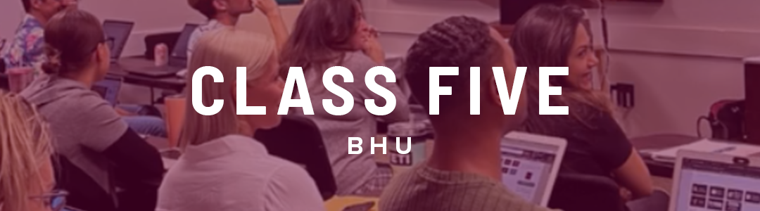 BHU – Class #5